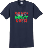 
              Dear Santa -they are the- Naughty ones - Christmas Day T-Shirt -12 color choices
            
