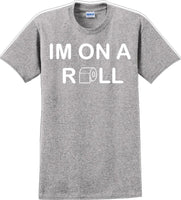 
              I'm on a ROLL - Funny Humor T-Shirt  JC
            