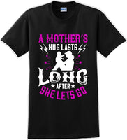 
              A Mother's Hug lasts long after she lets go  - Mother's Day T-Shirt
            