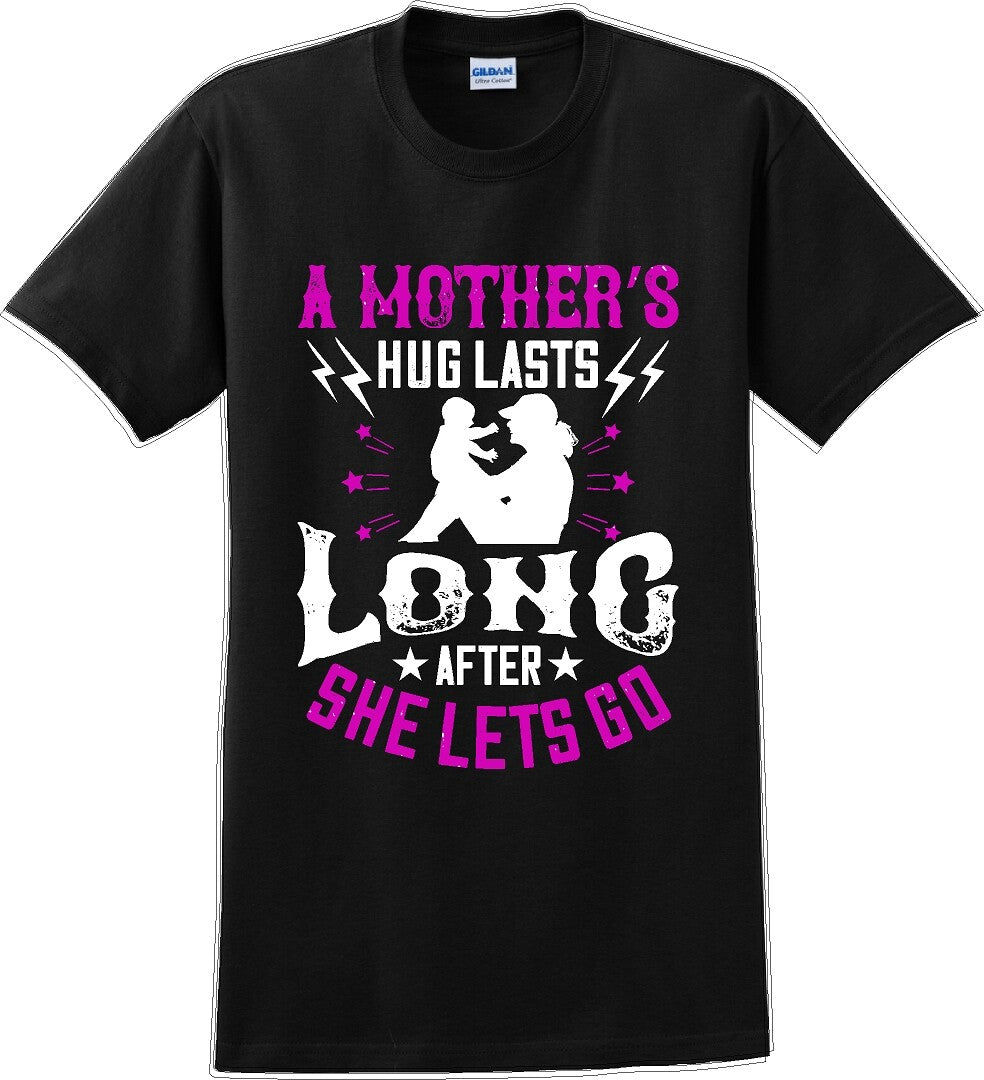 A Mother's Hug lasts long after she lets go  - Mother's Day T-Shirt