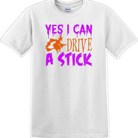 YES I CAN DRIVE A STICK - Halloween - Novelty T-shirt