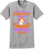 
              A Mother is your first friend  - Mother's Day TShirt
            