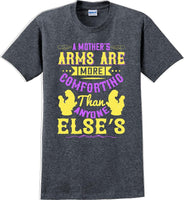 
              A Mother's arms are more comforting then anyone elses  - Mother's Day T-Shirt
            
