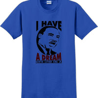 I have a Dream - Martin Luther King Jr -  MLK Shirt