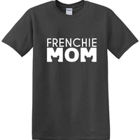 Frenchie Mom - T Shirt - French Bull Dog - short-sleeved T-shirt - FMS1