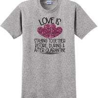 LOVE IS QUARANTINE - Valentine's Day Shirts - V-Day shirts