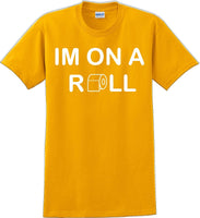 
              I'm on a ROLL - Funny Humor T-Shirt  JC
            