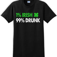 1% Irish 99% Drunk - St. Patrick's Day  T-Shirt -12 color choices