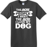The more people I meet the more I like Dog- Novelty T-shirt