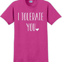 I tolerate you -  Valentine's Day Shirts - V-Day shirts