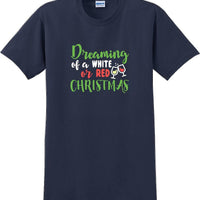 Dreaming of a white or red christmas - Christmas Day T-Shirt -12 color choices