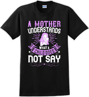
              A Mother understands what a child does not say  - Mother's Day T-Shirt
            
