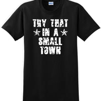 Try That in a Small Town T-Shirt Distressed  Country Music Gift