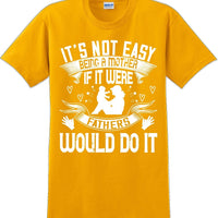 It's not easy being a Mother if it were Fathers would do it-Mother's Day TShirt