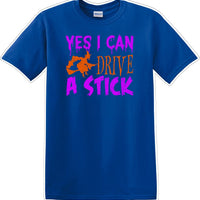 YES I CAN DRIVE A STICK - Halloween - Novelty T-shirt
