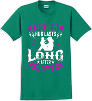 
              A Mother's Hug lasts long after she lets go  - Mother's Day T-Shirt
            