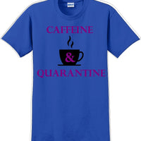 Caffeine & Quarantine - Funny Humor T-Shirt  JC