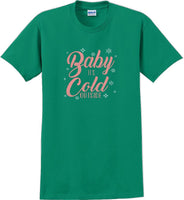 
              Baby it's cold outside - Christmas Day T-Shirt -12 color choices
            
