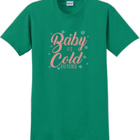 Baby it's cold outside - Christmas Day T-Shirt -12 color choices