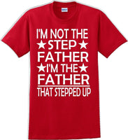 
              I'm not the step Father I'm the Father that stepped up Father's day T-Shirt
            