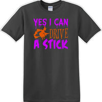 YES I CAN DRIVE A STICK - Halloween - Novelty T-shirt