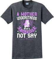 
              A Mother understands what a child does not say  - Mother's Day T-Shirt
            