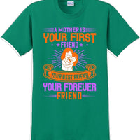 A Mother is your first friend  - Mother's Day TShirt