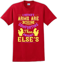 
              A Mother's arms are more comforting then anyone elses  - Mother's Day T-Shirt
            