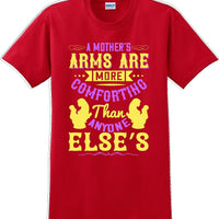 A Mother's arms are more comforting then anyone elses  - Mother's Day T-Shirt