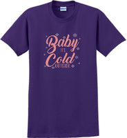 
              Baby it's cold outside - Christmas Day T-Shirt -12 color choices
            