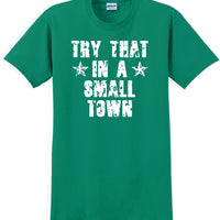 Try That in a Small Town T-Shirt Distressed  Country Music Gift