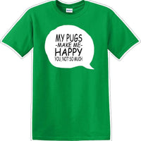 Pugs make me happy - you not much - Dog- Novelty T-shirt