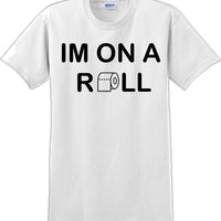 I'm on a ROLL - Funny Humor T-Shirt  JC