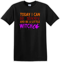 
              TODAY I CAN BE MOODY AND A LITTLE WITCH - Halloween - Novelty T-shirt
            