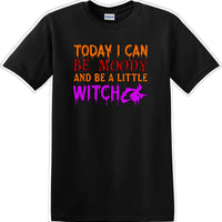 TODAY I CAN BE MOODY AND A LITTLE WITCH - Halloween - Novelty T-shirt