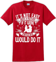 
              It's not easy being a Mother if it were Fathers would do it-Mother's Day TShirt
            