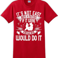 It's not easy being a Mother if it were Fathers would do it-Mother's Day TShirt