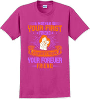 
              A Mother is your first friend  - Mother's Day TShirt
            