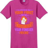 A Mother is your first friend  - Mother's Day TShirt