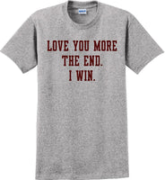 
              Love you more The end I win - Valentine's Day Shirts - V-Day shirts
            