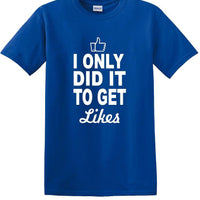 Social Media - I Only Did it to Get Likes - Fun shirt - T-shirt TSM07