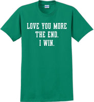 
              Love you more The end I win - Valentine's Day Shirts - V-Day shirts
            