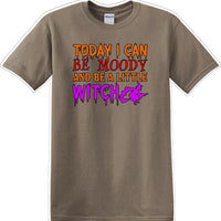TODAY I CAN BE MOODY AND A LITTLE WITCH - Halloween - Novelty T-shirt