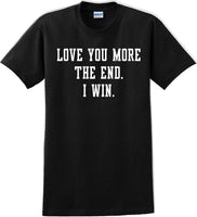 
              Love you more The end I win - Valentine's Day Shirts - V-Day shirts
            