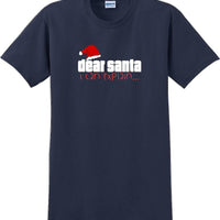 Dear Santa I can explain - Christmas Day T-Shirt -12 color choices