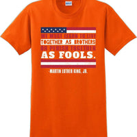 We must learn to live together as brothers or perish together as fools MLK Shirt