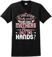 
              If Evolution really works how come Mothers  - Mother's Day TShirt
            