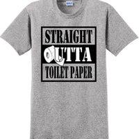 Straight outta Toilet Paper funny shirt -13 color choices