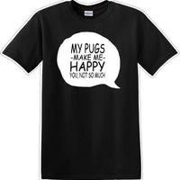 Pugs make me happy - you not much - Dog- Novelty T-shirt