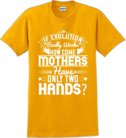 
              If Evolution really works how come Mothers  - Mother's Day TShirt
            